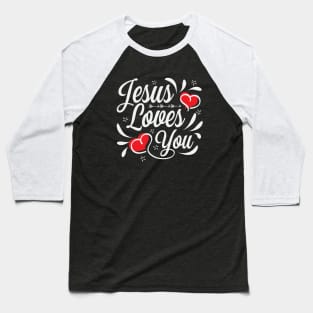 Jesus loves you Baseball T-Shirt